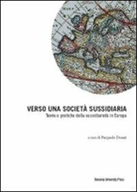 Verso una società sussidiaria. Teorie e pratiche della sussidiarietà in Europa  - Libro Bononia University Press 2012, Proceedings | Libraccio.it