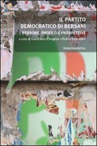 Il partito democratico di Bersani. Persone, profilo e prospettive  - Libro Bononia University Press 2010, Biblioteca | Libraccio.it