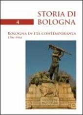 Storia di Bologna. Vol. 4/1: Bologna in età contemporanea 1796-1914