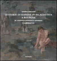 Le storie di Giasone in palazzo Fava a Bologna di Ludovico Agostino e Annibale Carracci. Ediz. illustrata - Andrea Emiliani - Libro Bononia University Press 2011, Grandi opere | Libraccio.it
