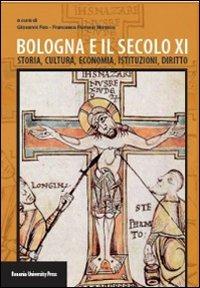 Bologna e il secolo XI. Storia, cultura, economia, istituzioni, diritto  - Libro Bononia University Press 2011, Manuali | Libraccio.it