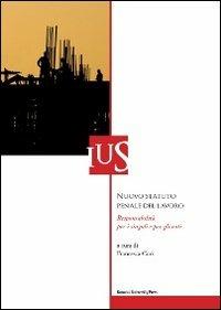 Nuovo statuto penale del lavoro. Responsabilità per i singoli e per gli enti  - Libro Bononia University Press 2011, Ius | Libraccio.it