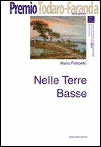 Nelle terre basse - Mario Pettoello - Libro Bononia University Press 2011, Premio di narrativa italiana inedita | Libraccio.it