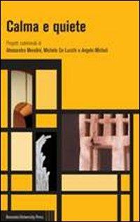 Calma e quiete. Progetti subliminali di Alessandro Mendini, Michele De Lucchi e Angelo Micheli - Philippe Daverio - Libro Bononia University Press 2013, Pulcini | Libraccio.it