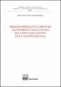 Pregiudizialità e rinvio (contributo allo studio dei limiti soggettivi dell'accertamento) - Elena Zucconi Galli Fonseca - Libro Bononia University Press 2011, Seminario giuridico dell'Università di Bologna | Libraccio.it