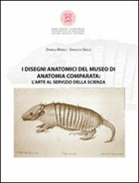I disegni anatomici del Museo di anatomia comparata. L'arte al servizio della scienza. Ediz. illustrata - Daniela Minelli, Gianluca Grillo - Libro Bononia University Press 2011, Sistema museale d'Ateneo | Libraccio.it