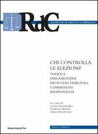 Chi controlla le elezioni? Verifica parlamentare dei poteri, tribunali, commissioni  - Libro Bononia University Press 2011, Ricerche di diritto comparato | Libraccio.it