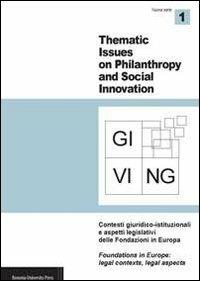 Giving. Thematic issues in philantropy and social innovation (2011). Nuova serie. Vol. 1: Contesti giuridico-istituzionali e aspetti legislativi delle fondazioni in Europa.  - Libro Bononia University Press 2011, Rivista Giving | Libraccio.it