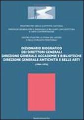 Dizionario biografico dei direttori generali. Direzione generale accademie e biblioteche direzione generale antichità e belle arti (1904-1974)