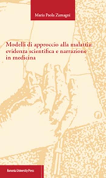 Modelli di approccio alla malattia: evidenza scientifica e narrazione in medicina - M. Paola Zamagni - Libro Bononia University Press 2012 | Libraccio.it