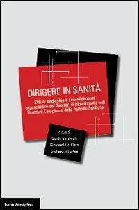 Dirigere in sanità. Stili di leadership e coinvolgimento dei direttori di dipartimento e di struttura complessa delle aziende sanitarie  - Libro Bononia University Press 2011 | Libraccio.it