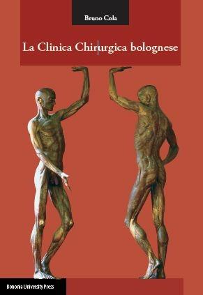 La clinica chirurgica bolognese - Bruno Cola - Libro Bononia University Press 2012 | Libraccio.it