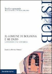 Il comune di Bologna e Re Enzo. Costruzione di un mito debole - Francesca Monaco - Libro Bononia University Press 2013 | Libraccio.it