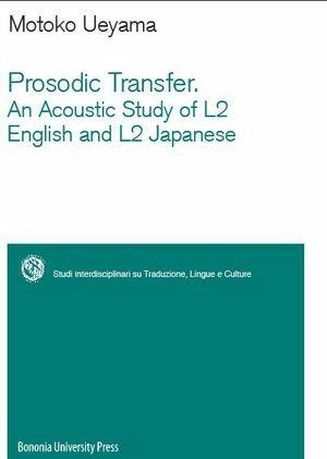 Prosodic transfer. An acoustic study of L2 English and L2 Japanese. Ediz. inglese e giapponese - Motoko Ueyama - Libro Bononia University Press 2012, Sitlec | Libraccio.it