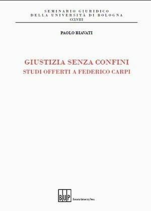 Giustizia senza confini. Studi offerti a Federico Carpi  - Libro Bononia University Press 2012, Seminario giuridico dell'Università di Bologna | Libraccio.it