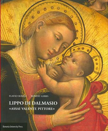 Lippo di Dalmasio. «Assai valente pittore» - Flavio Boggi, Robert Gibbs - Libro Bononia University Press 2014, Grandi opere | Libraccio.it