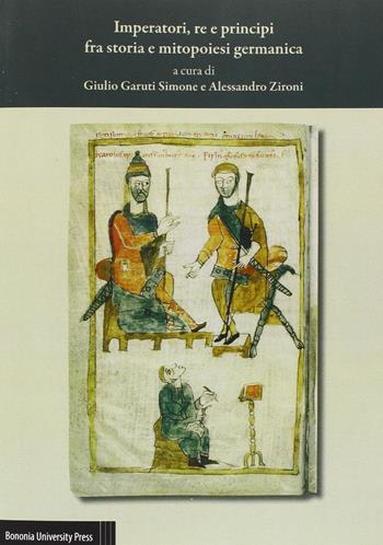Imperatori, re e principi fra storia e mitopoiesi germanica. Atti del 37º Convegno dell'Associazione italiana di filologia germanica  - Libro Bononia University Press 2014 | Libraccio.it