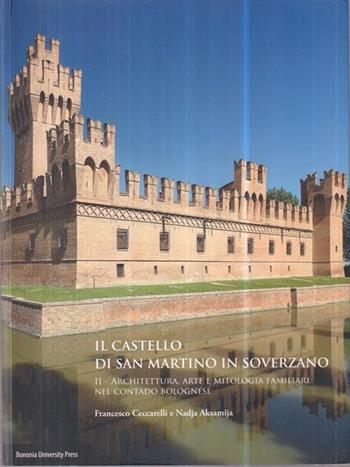 Il castello di San Martino in Soverzano - Francesco Ceccarelli, Nadja Aksamija - Libro Bononia University Press 2013, Fuori collana | Libraccio.it