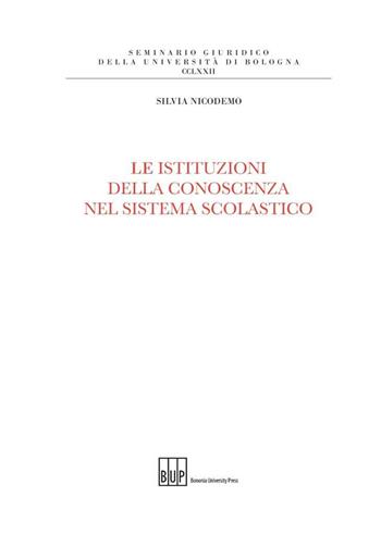 Le istituzioni della conoscenza nel sistema scolastico - Silvia Nicodemo - Libro Bononia University Press 2014, Seminario giuridico dell'Università di Bologna | Libraccio.it