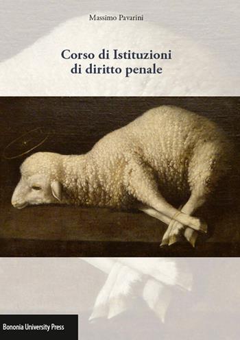 Corso di istituzioni di diritto penale. 2014 - Massimo Pavarini - Libro Bononia University Press 2014 | Libraccio.it