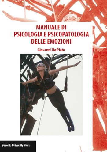 Manuale di psicologia e psicopatologia delle emozioni - Giovanni De Plato - Libro Bononia University Press 2014, Segni | Libraccio.it
