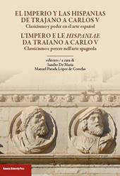 L' impero e le Hispaniae da Traiano a Carlo V. Classicismo e potere nell'arte spagnola. Ediz. italiana e spagnola