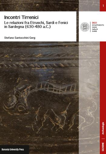 Incontri tirrenici. Le relazioni fra etruschi, sardi e fenici in Sardegna (630-480 a.C.) - Stefano Santocchini Gerg - Libro Bononia University Press 2014 | Libraccio.it