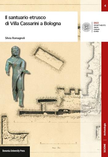 Il santuario etrusco di Villa Cassarini a Bologna - Silvia Romagnoli - Libro Bononia University Press 2014, DISCI. Archeologia | Libraccio.it