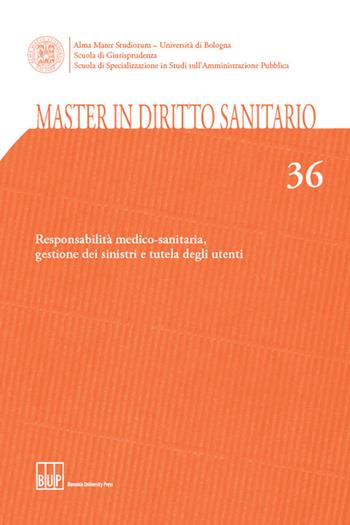 Master in diritto sanitario. Vol. 36: Responsabilità medico-sanitaria, gestione dei sinistri e tutela degli utenti  - Libro Bononia University Press 2014, Master diritto sanitario | Libraccio.it
