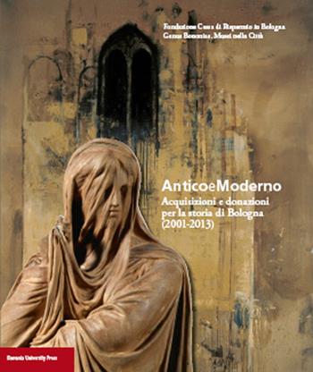 Anticoemoderno. Acquisizioni e donazioni per la storia di Bologna (2001-2013)  - Libro Bononia University Press 2014, Grandi opere | Libraccio.it
