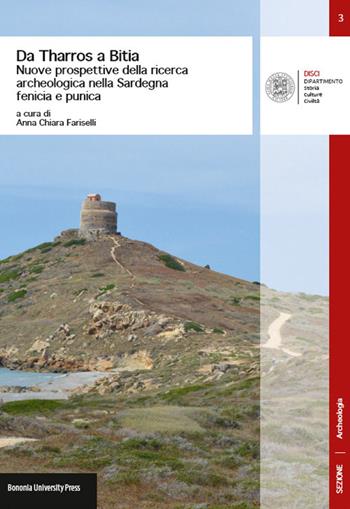 Da Tharros a Bitia. Nuove prospettive della ricerca archeologica nella Sardegna fenicia e punica - Anna C. Fariselli - Libro Bononia University Press 2014, DISCI. Archeologia | Libraccio.it