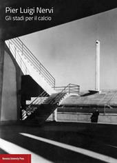 Pier Luigi Nervi. Gli stadi per il calcio