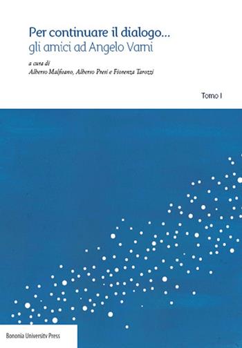 Per continuare il dialogo... Gli amici ad Angelo Varni  - Libro Bononia University Press 2014 | Libraccio.it