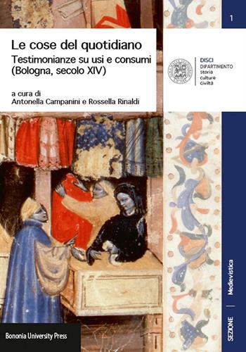 Le cose del quotidiano. Testimonianze su usi e costumi (Bologna, secolo XIV) - Antonella Campanini, Rossella Rinaldi - Libro Bononia University Press 2014 | Libraccio.it