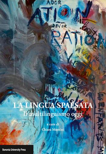La lingua spaesata. Il multilinguismo oggi  - Libro Bononia University Press 2014 | Libraccio.it
