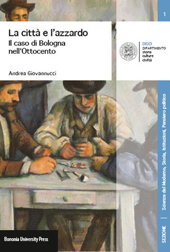 La città e l'azzardo. Il caso di Bologna nell'Ottocento - Andrea Giovannucci - Libro Bononia University Press 2014, Disci-scienze del moderno | Libraccio.it