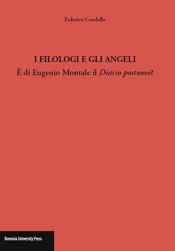 I filologi e gli angeli. È di Eugenio Montale il Diario postumo? - Federico Condello - Libro Bononia University Press 2015 | Libraccio.it