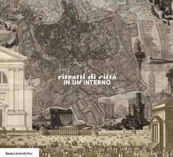 Ritratti di città in un interno  - Libro Bononia University Press 2014 | Libraccio.it