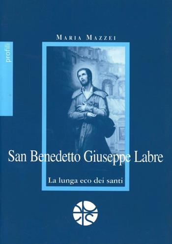 San Benedetto Giuseppe Labre. La lunga eco dei santi - Maria Mazzei - Libro Pro Sanctitate 2003, Profili | Libraccio.it