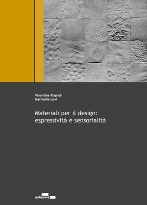 Materiali per il design: espressività e sensorialità - Valentina Rognoli, Marinella Levi - Libro Polipress 2005, Scienza e tecnologia dei materiali | Libraccio.it