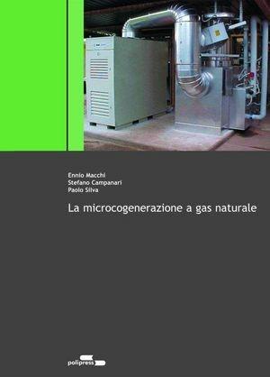 La microcogenerazione a gas naturale - Ennio Macchi, Stefano Campanari, Paolo Silva - Libro Polipress 2005, Scienza e tecnologia per l'energetica | Libraccio.it
