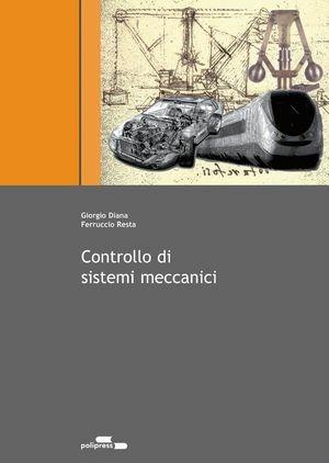 Controllo di sistemi meccanici - Giorgio Diana, Ferruccio Resta - Libro Polipress 2007 | Libraccio.it