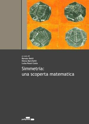 Simmetria: una scoperta matematica. Con DVD  - Libro Polipress 2007, Matematica | Libraccio.it