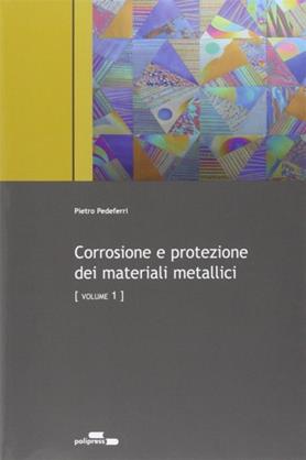 Corrosione e protezione dei materiali metallici - Pietro Pedeferri - Libro Polipress 2010 | Libraccio.it