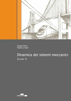Dinamica dei sistemi meccanici. Vol. 1 - Giorgio Diana, Federico Cheli - Libro Polipress 2010 | Libraccio.it