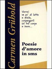 Poesie d'amore in SMS. Quello che non ti ho detto - Carmen Grühold - Libro CLD Libri 2005 | Libraccio.it