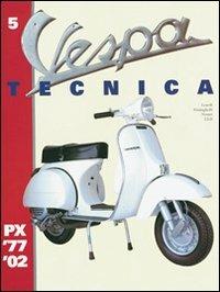 Vespa Tecnica. Vol. 5: PX 1977-2002. - Roberto Leardi, Luigi Frisinghelli, Giorgio Notari - Libro CLD Libri 2002, Vespa tecnica | Libraccio.it