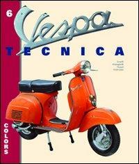 Vespa tecnica. Vol. 6: Colors-I colori. - Roberto Leardi, Luigi Frisinghelli, Giorgio Notari - Libro CLD Libri 2008, Vespa tecnica | Libraccio.it