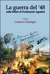 La guerra del '48. Nelle lettere di Ferdinando Agostini - Lorenzo Gremigni Francini - Libro CLD Libri 2008 | Libraccio.it
