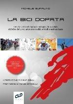 La bici dopata. Tutta la verità sul doping tecnologico, lo scandalo ciclistico del 2010, attraverso analisi, articoli e testimonianze - Michele Bufalino - Libro CLD Libri 2011 | Libraccio.it